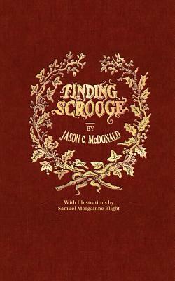 Finding Scrooge: or Another Christmas Carol by Jason C. McDonald