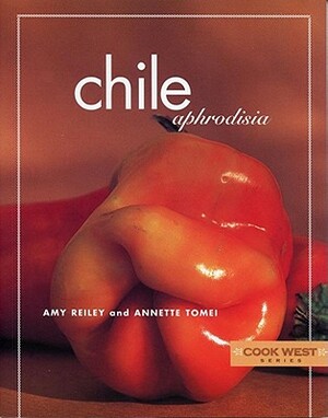 Chile Aphrodisia by Annette Tomei, Amy Reiley