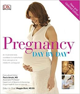 Pregnancy Day by Day: an illustrated daily countdown to motherhood, from conception to childbirth and beyond by Paula Amato, Maggie Blott