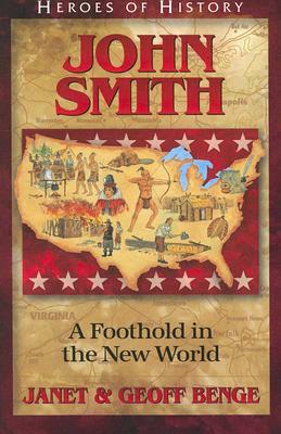 John Smith: A Foothold in the New World by Geoff Benge, Janet Benge