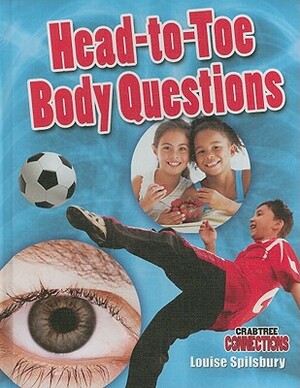 Head-To-Toe Body Questions by Louise A. Spilsbury