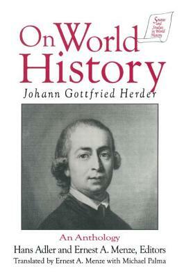 Johann Gottfried Herder on World History: An Anthology: An Anthology by Johann Gottfried Herder, Hans Adler, Michael Palma