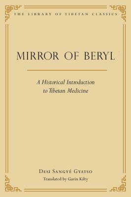 Mirror of Beryl: A Historical Introduction to Tibetan Medicine by Desi Sangye Gyatso