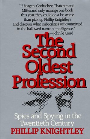 The Second Oldest Profession: Spies and Spying in the Twentieth Century by Phillip Knightley