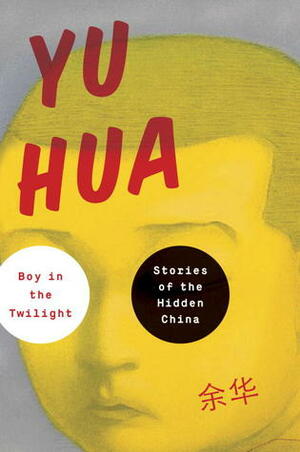 Boy in the Twilight: Stories of the Hidden China by Allan H. Barr, Yu Hua