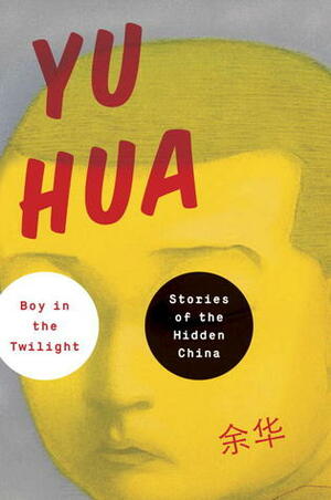 Boy in the Twilight: Stories of the Hidden China by Yu Hua, Allan H. Barr