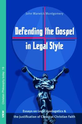 Defending the Gospel in Legal Style by John Warwick Montgomery
