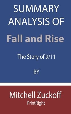 Summary analysis of Fall and Rise: The Story of 9/11 By Mitchell Zuckoff by Printright