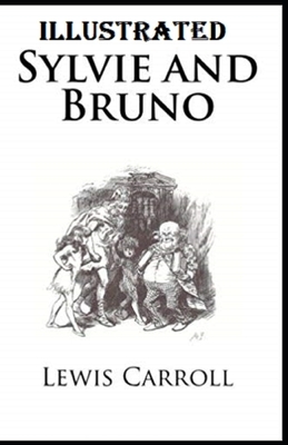 Sylvie and Bruno Illustrated by Lewis Carroll