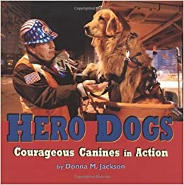 Hero Dogs: Courageous Canines in Action by Donna M. Jackson