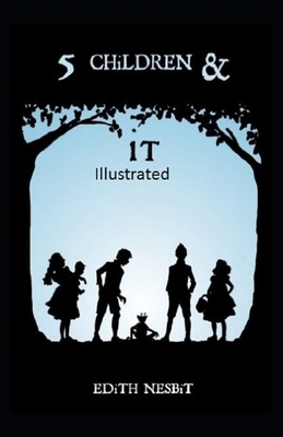 Five Children and It Illustrated by E. Nesbit