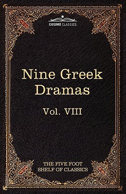 Nine Greek Dramas by Aeschylus, Sophocles, Euripides, and Aristophanes: The Five Foot Shelf of Classics, Vol. VIII (in 51 Volumes) by Sophocles, Aeschylus