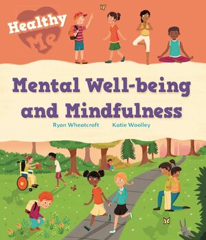 Mental Well-being and Mindfulness (Healthy Me) by Katie Woolley