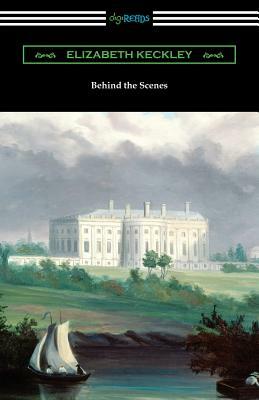 Behind the Scenes by Elizabeth Keckley