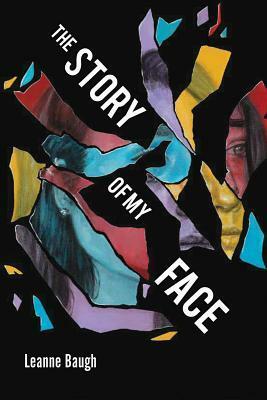 The Story of My Face by Leanne Baugh