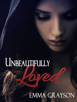 Unbeautifully Loved by Emma Grayson