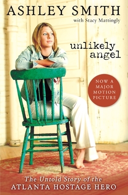 Unlikely Angel: The Untold Story of the Atlanta Hostage Hero by Ashley Smith