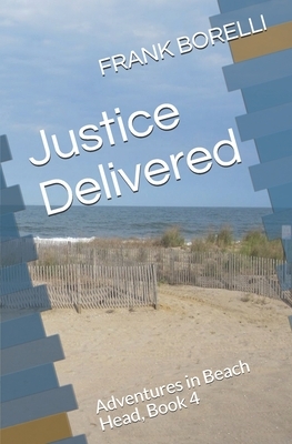 Justice Delivered: Adventures in Beach Head, Book 4 by Frank Borelli