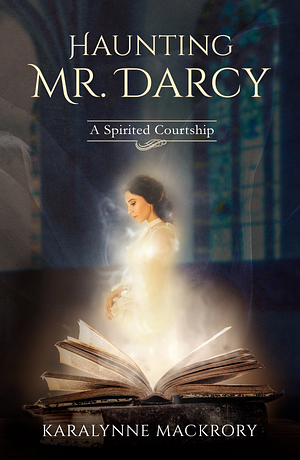 Haunting Mr. Darcy by KaraLynne Mackrory