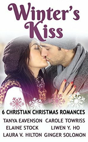 Winter's Kiss by Carole Towriss, Tanya Eavenson, Elaine Stock, Liwen Y. Ho, Laura V. Hilton