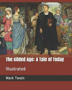 The Gilded Age: A Tale of Today: Illustrated by Mark Twain, Charles Dudley Warner