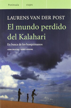 El mundo perdido del Kalahari. En busca de lo bosquimanos by Laurens van der Post