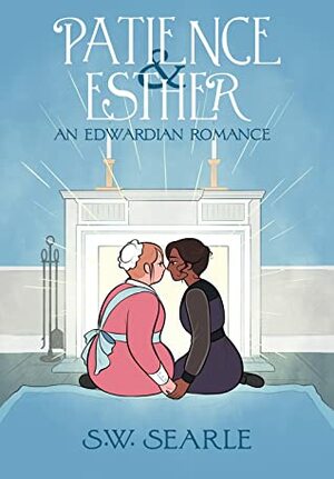 Patience & Esther: An Edwardian Romance by Sarah Winifred Searle