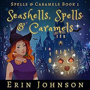 Seashells, Spells & Caramels by Erin Johnson