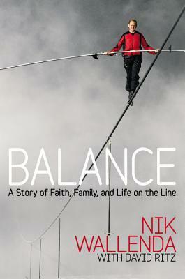 Balance: A Story of Faith, Family, and Life on the Line by David Ritz, Nik Wallenda