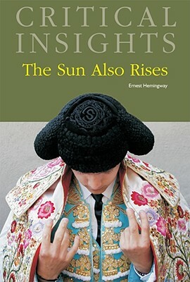 Critical Insights: The Sun Also Rises: Print Purchase Includes Free Online Access [With Free Web Access] by 