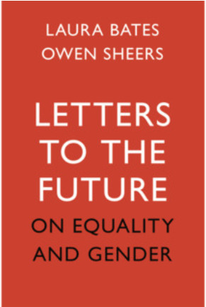 Letters to the Future: On Equality and Gender by Owen Sheers, Laura Bates