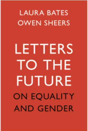 Letters to the Future: On Equality and Gender by Laura Bates, Owen Sheers