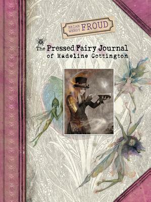 The Pressed Fairy Journal of Madeline Cottington by Wendy Froud