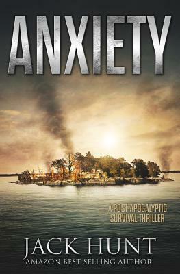 Anxiety - A Post-Apocalyptic Survival Thriller by Jack Hunt