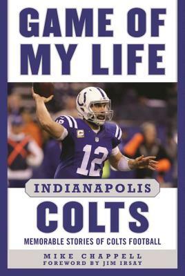 Game of My Life Indianapolis Colts: Memorable Stories of Colts Football by Mike Chappell