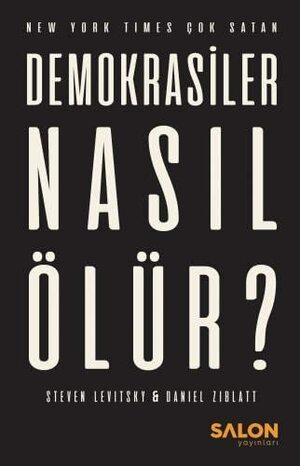 Demokrasiler Nasıl Ölür? by Steven Levitsky, Daniel Ziblatt