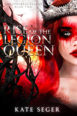 Rise of the Legion Queen by Kate Seger