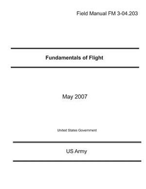 Field Manual FM 3-04.203 Fundamentals of Flight May 2007 by United States Government Us Army