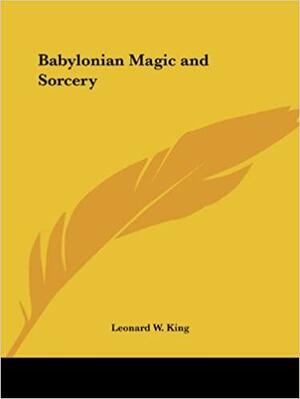 Babylonian Magic and Sorcery by Leonard William King