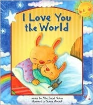 I Love You the World by Allia Zobel Nolan