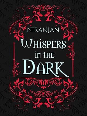Whispers in the Dark by Niranjan K.