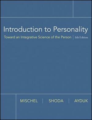 Introduction to Personality: Toward an Integrative Science of the Person by Yuichi Shoda, Ozlem Ayduk, Walter Mischel
