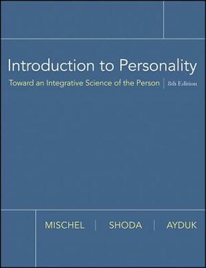 Introduction to Personality: Toward an Integrative Science of the Person by Ozlem Ayduk, Yuichi Shoda, Walter Mischel