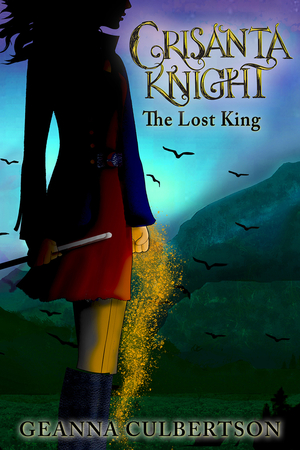 Crisanta Knight: The Lost King by Geanna Culbertson