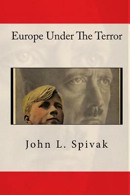 Europe Under The Terror by John L. Spivak