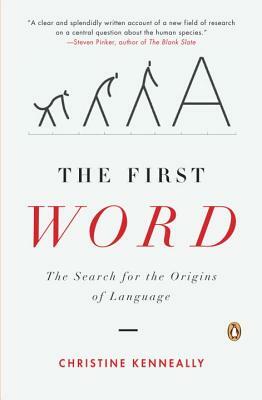 The First Word: The Search for the Origins of Language by Christine Kenneally