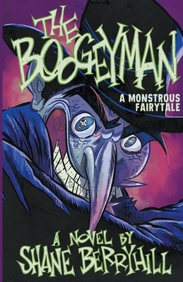 The Boogeyman: A Monstrous Fairy Tale by Shane Berryhill