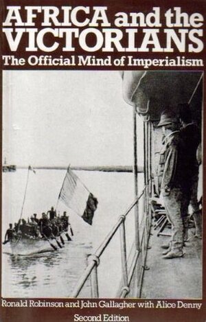 Africa and the Victorians: The Official Mind of Imperialism by Ronald Edward Robinson, John Andrew Gallagher