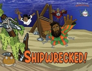 Shipwrecked!: The adventures of Paul the Apostle by Bible Pathway Adventures, Pip Reid