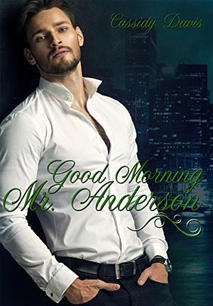 Good Morning Mr. Anderson by Cassidy Davis